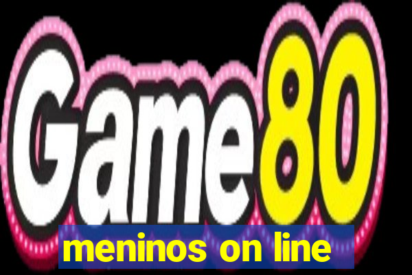 meninos on line